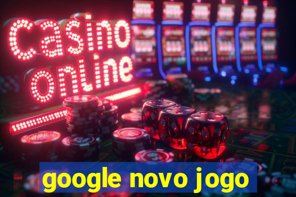 google novo jogo